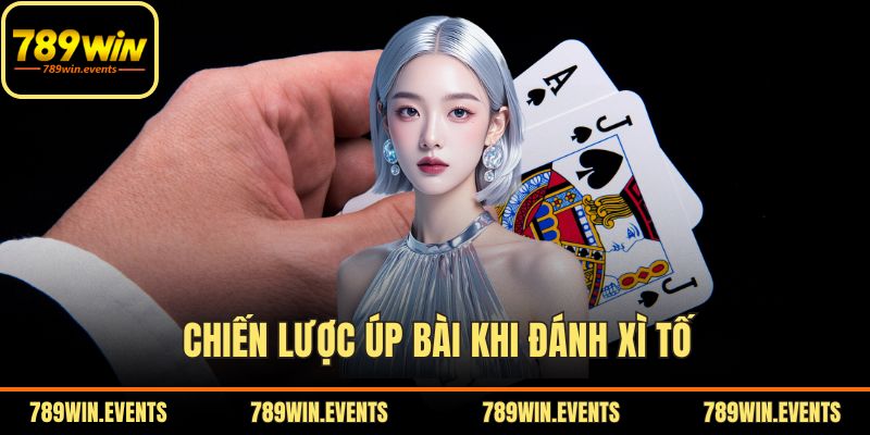 Chiến lược úp bài khi đánh Xì Tố