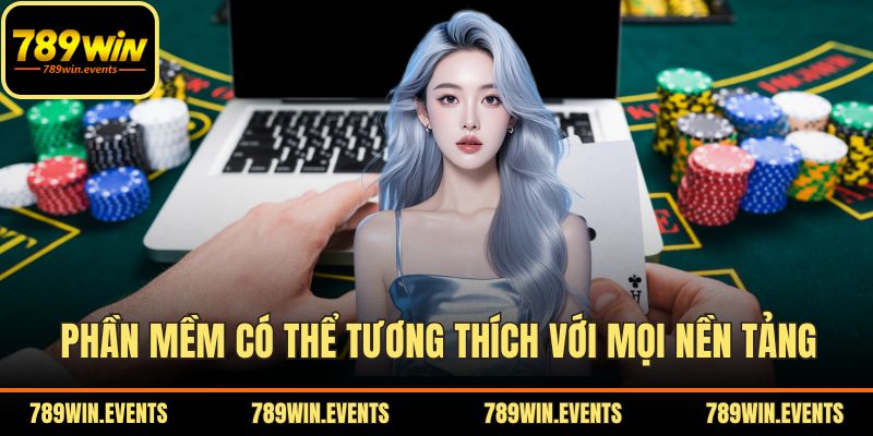 Phần mềm có thể tương thích với mọi nền tảng
