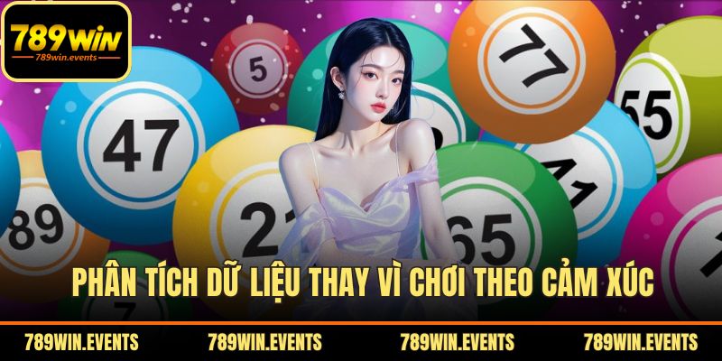 Phân tích dữ liệu thay vì chơi theo cảm xúc