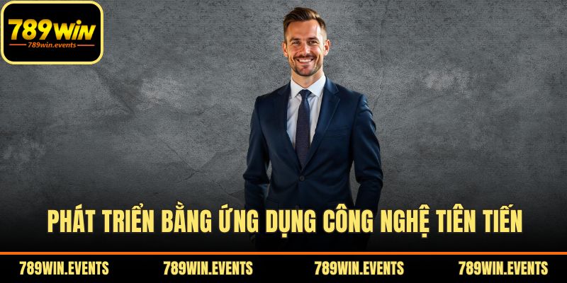 Phát triển bằng ứng dụng công nghệ tiên tiến