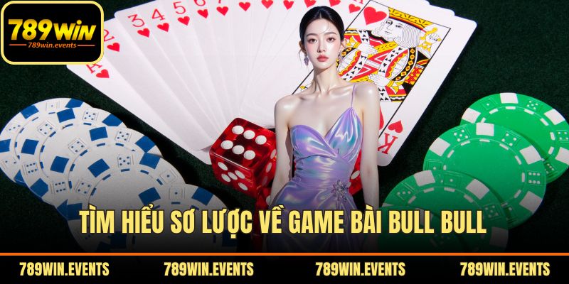 Tìm hiểu sơ lược về game bài Bull Bull 